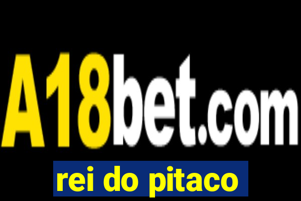 rei do pitaco